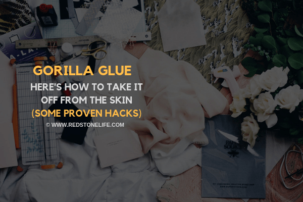 How to Get Gorilla Glue Off Skin_ 7 Easy (but proven) HACKS - Redstonelife.com