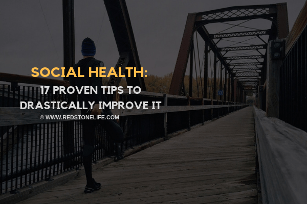 Social Health: 17 Proven Tips to Drastically Improve It - Redstonelife.com