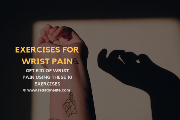 10 Exercises For Wrist Pain To Get You Rid Of The Pain in No Time - redstonelife.com
