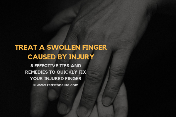 How to Treat a Swollen Finger Caused by Injury - TOP 8 Tips - redstonelife