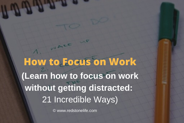 How To Do Work Without Getting Distracted How to Focus on Work Without Getting Distracted: 21 WAYS!