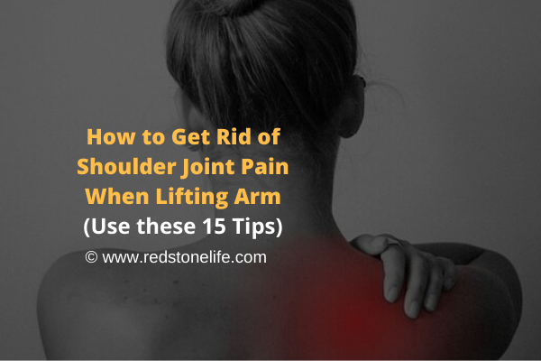 How to Get Rid of Shoulder Joint Pain When Lifting Arm - Redstonelife.com