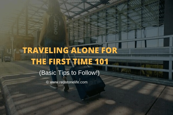 Traveling Alone for The First Time 101_ Basic Tips to Follow! - Redstonelife.com