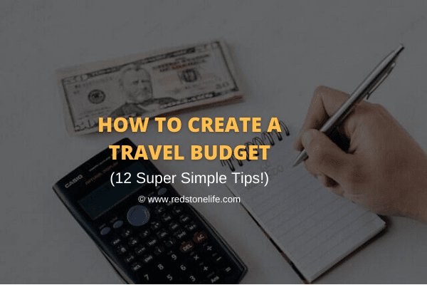 How to Create a Travel Budget: 12 Super Simple Tips! - Redstonelife.com