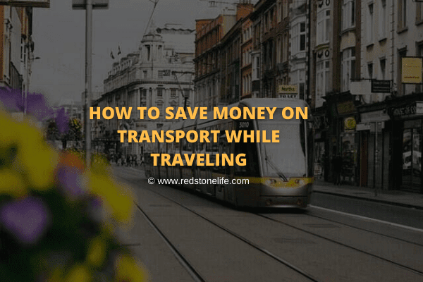 How to Save Money on Transport While Traveling: 13 Tips - Redstonelife.com