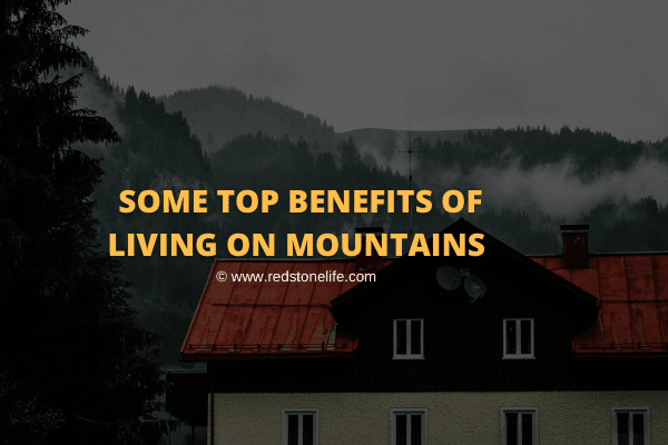 What are Some Top Benefits of Living on Mountains? - Redstonelife.com