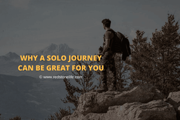 Why A Solo Journey Can Be Great For You - Redstonelife.com