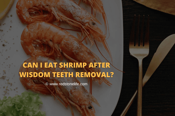 can i eat shrimp after wisdom teeth removal