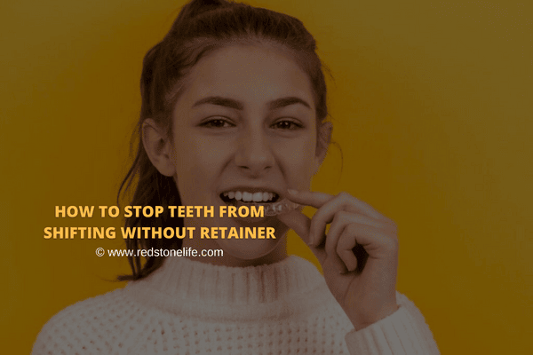 How To Stop Teeth From Shifting Without Retainer - Redstonelife.com