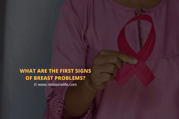 What Are The First Signs Of Breast Problems - Redstonelife.com