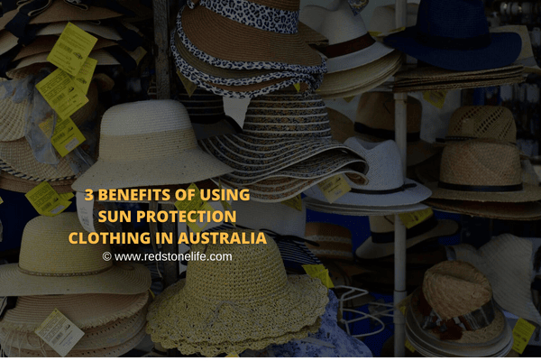 3 Benefits of Using Sun Protection Clothing in Australia - Redstonelife.com