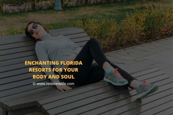 Enchanting Florida Resorts for Your Body and Soul - Redstonelife.com